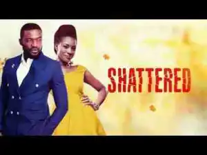 Video: Shattered - Latest 2017 Nigerian Nollywood Drama Movie English Full HD